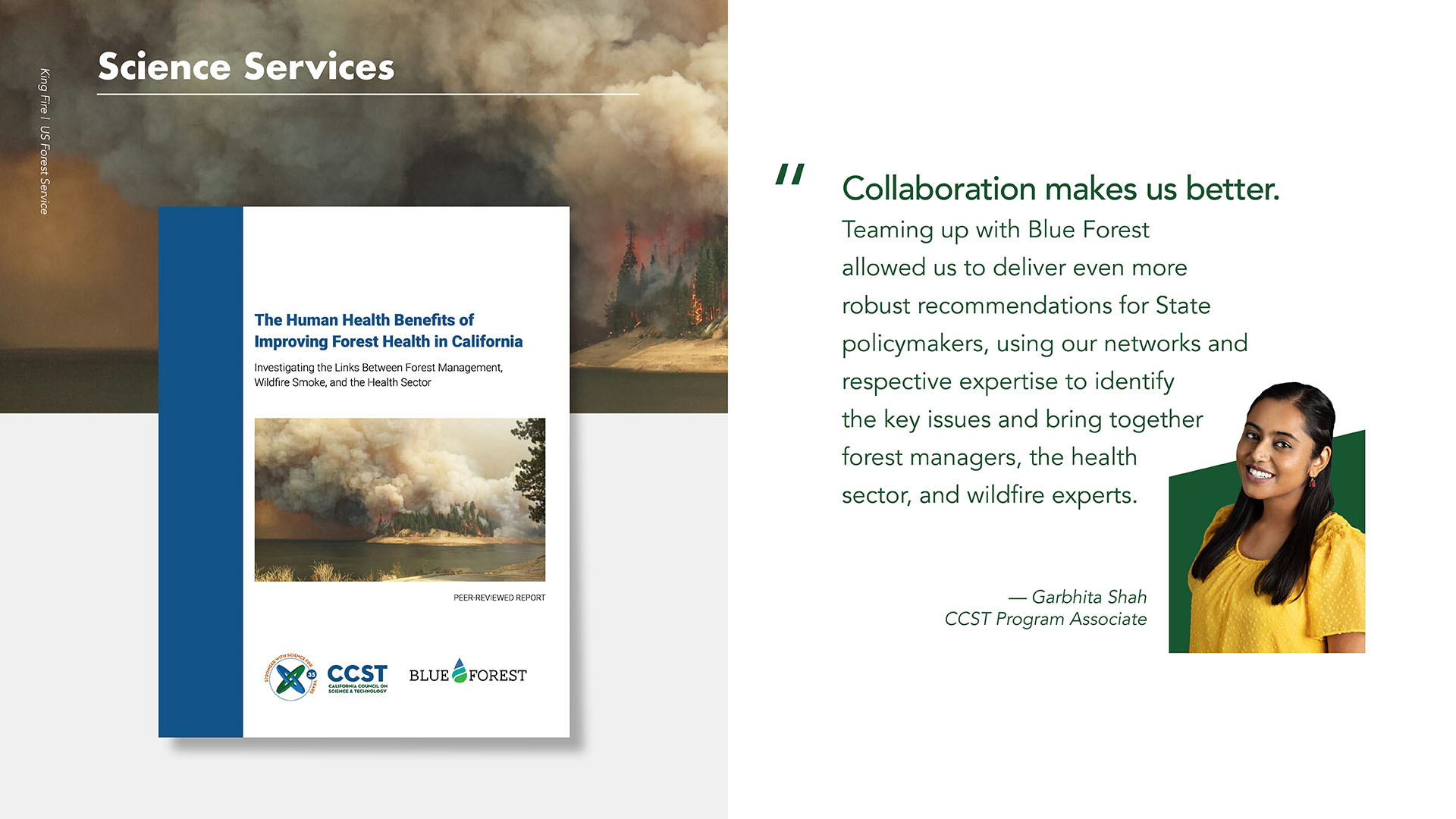 A graphic featuring a background image of a wildfire, the cover of CCST's wildfire study, and a quote from CCST Program Associate Garbhita Shah with a picture of her on a green background: "Collaboration makes us better. Teaming up with Blue Forest allowed us to deliver even more robust recommendations for State policymakers, using our networks and respective expertise to identify the key issues and bring together forest managers, the health sector, and wildfire experts."