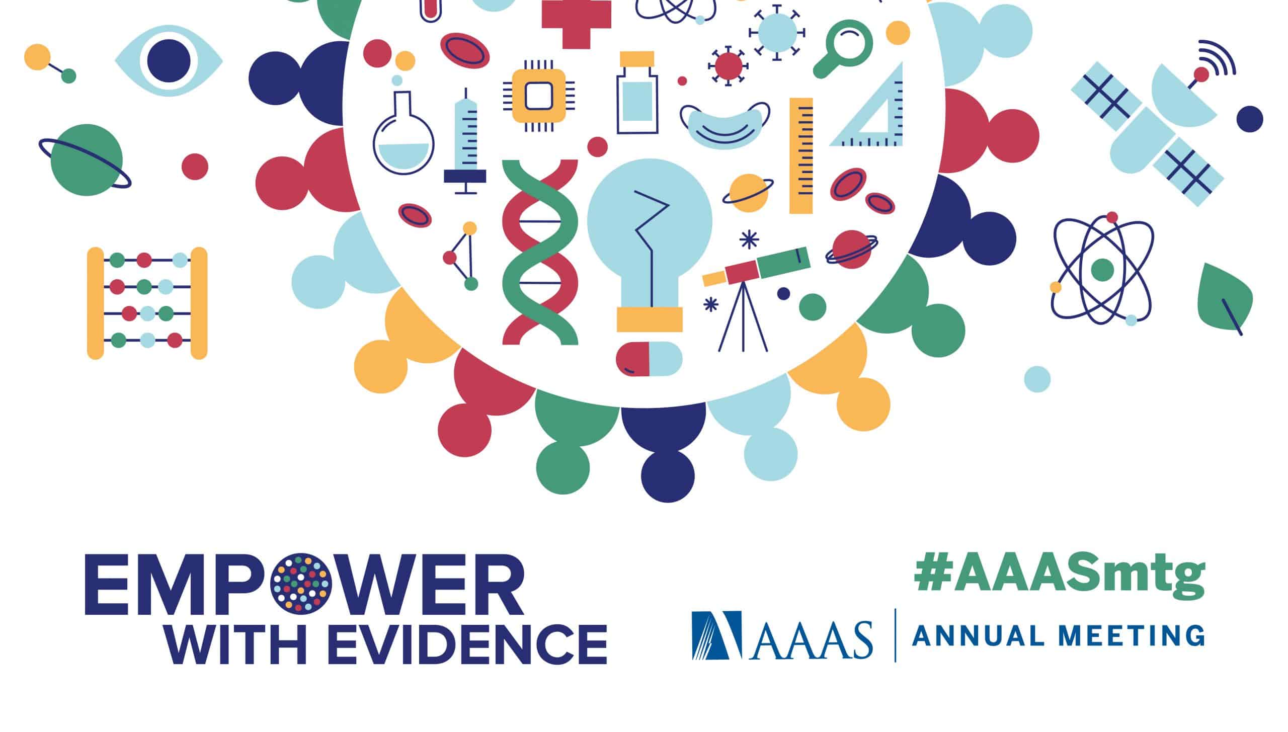 AAAS graphic with headline Empower with Evidence hashtag A A A S m t g. Text says Be a part of the conversation. Word bubbles include: Public Health, Science Communication, Big Data, Diversity and Equity, and more. Illustration shows various scientific motifs encircled by the outline of a cell wall or virus casing with protein spikes.