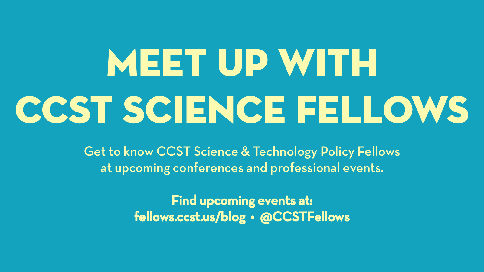 The banner reads "Meet up with C C S T Science Fellows. Get to know CCST Science & Technology Policy Fellows at upcoming conferences and professional events."